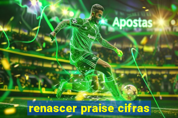 renascer praise cifras